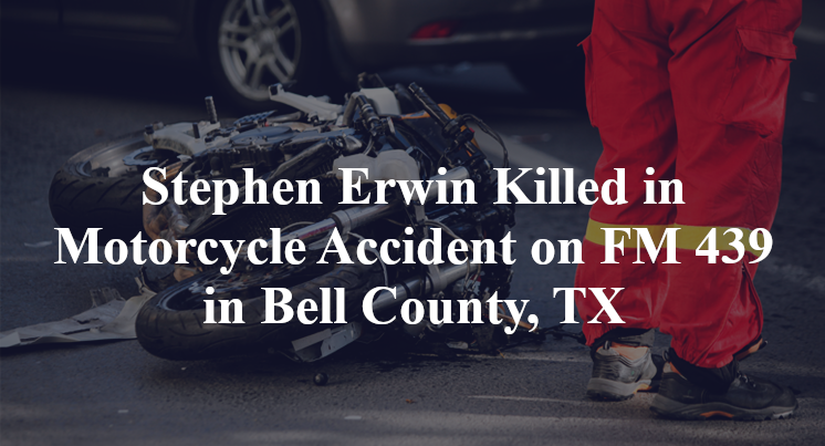 Stephen Erwin Killed in Motorcycle Accident on FM 439 in Bell County, TX