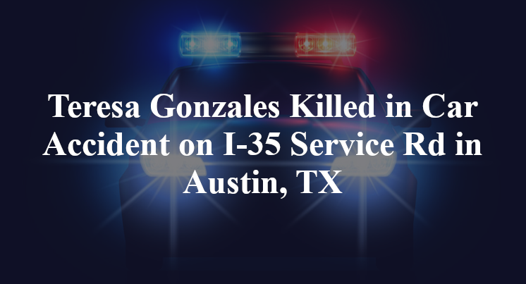 Teresa Gonzales Killed in Car Accident on I-35 Service Rd in Austin, TX