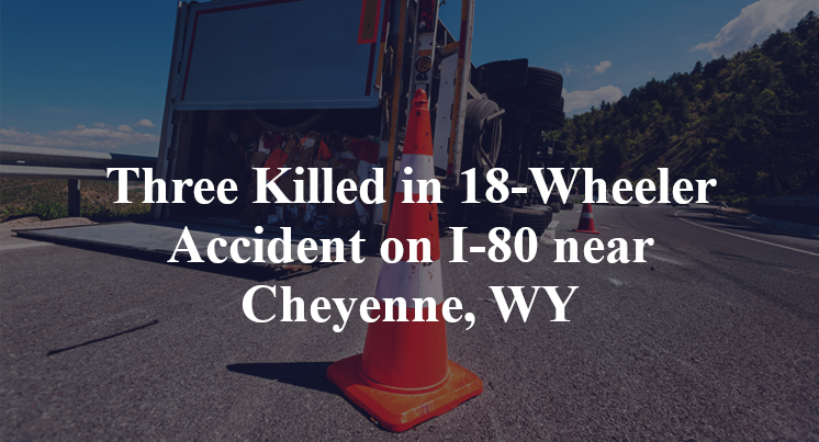 Three Killed in 18-Wheeler Accident on I-80 near Cheyenne, WY