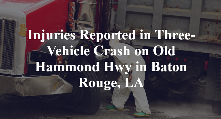 Injuries Reported in Three-Vehicle Crash on Old Hammond Hwy in Baton Rouge, LA