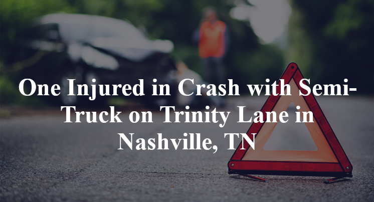 One Injured in Crash with Semi-Truck on Trinity Lane in Nashville, TN