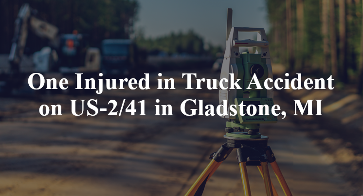 One Injured in Truck Accident on US-2/41 in Gladstone, MI