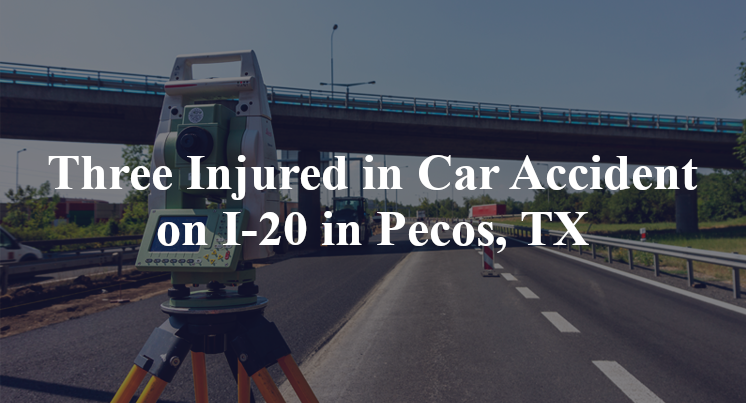 Three Injured in Car Accident on I-20 in Pecos, TX