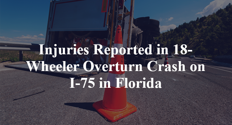 Injuries Reported in 18-Wheeler Overturn Crash on I-75 in Florida