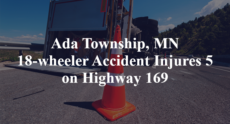 Ada Township, MN 18-wheeler Accident Injures 5 on Highway 169