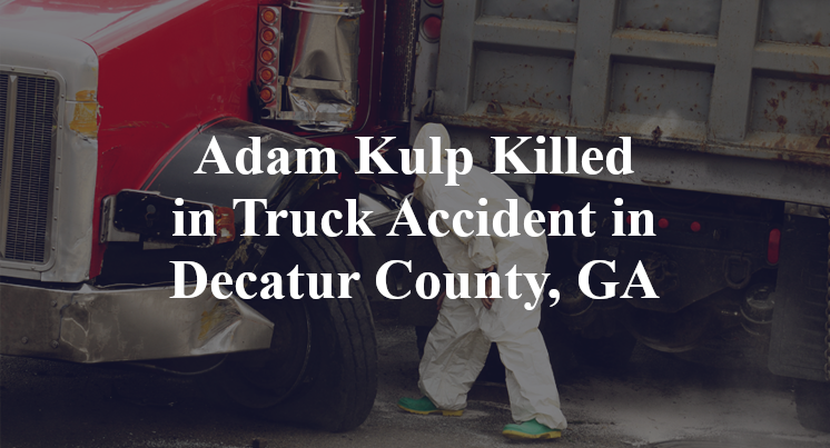 Adam Kulp Killed in Truck Accident in Decatur County, GA