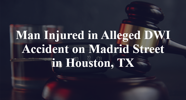 Man Injured in Alleged DWI Accident on Madrid Street in Houston, TX