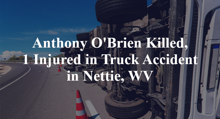 Anthony O'Brien Killed, 1 Injured in Truck Accident in Nettie, WV