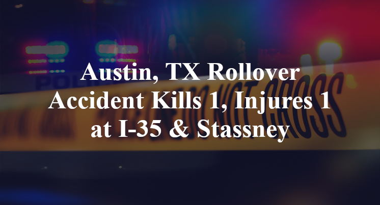 Austin, TX Rollover Accident Kills 1, Injures 1 at I-35 & Stassney