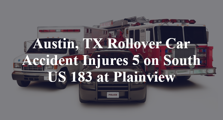 Austin, TX Rollover Car Accident Injures 5 on South US 183 at Plainview