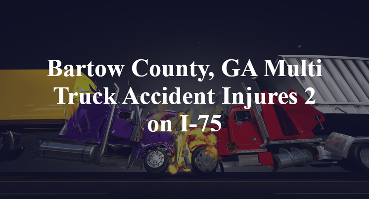 Bartow County, GA Multi Truck Accident Injures 2 on I-75