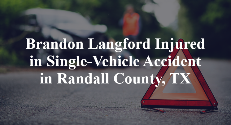 Brandon Langford Injured in Single-Vehicle Accident in Randall County, TX