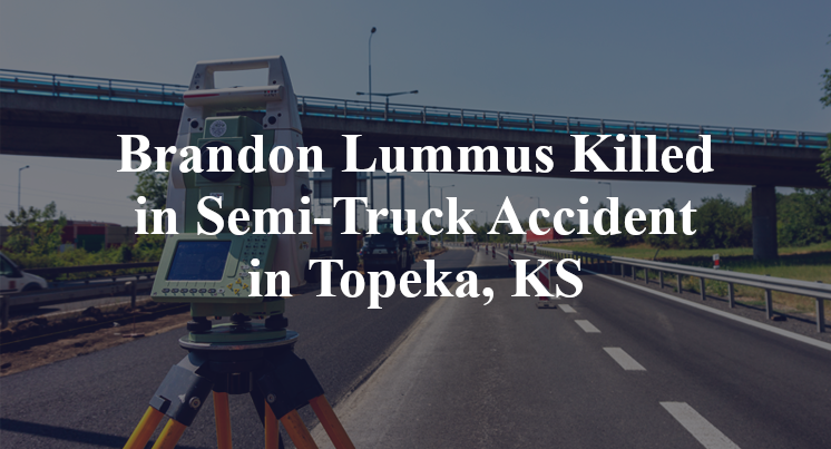 Brandon Lummus Killed in Semi-Truck Accident in Topeka, KS