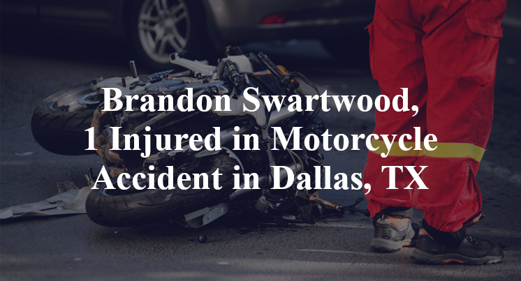 Brandon Swartwood, 1 Injured in Motorcycle Accident in Dallas, TX