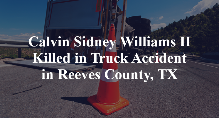 Calvin Sidney Williams II Killed in Truck Accident in Reeves County, TX