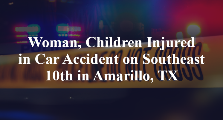 Woman, Children Injured in Car Accident on Southeast 10th in Amarillo, TX