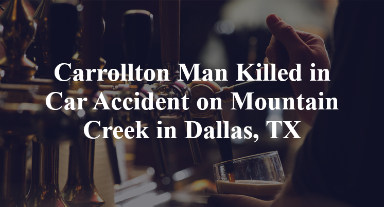 Carrollton Man Killed in Car Accident on Mountain Creek in Dallas, TX