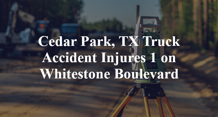 Cedar Park, TX Truck Accident Injures 1 on Whitestone Boulevard