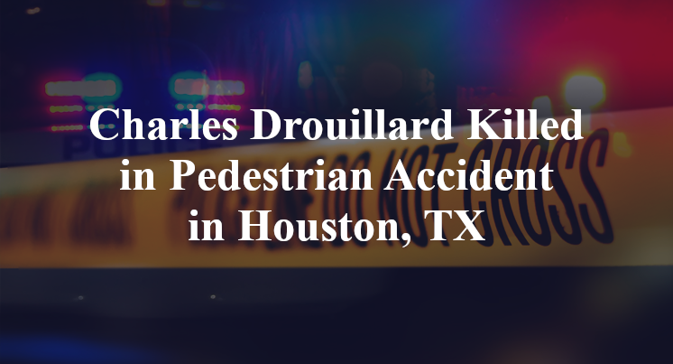 Charles Drouillard Killed in Pedestrian Accident in Houston, TX