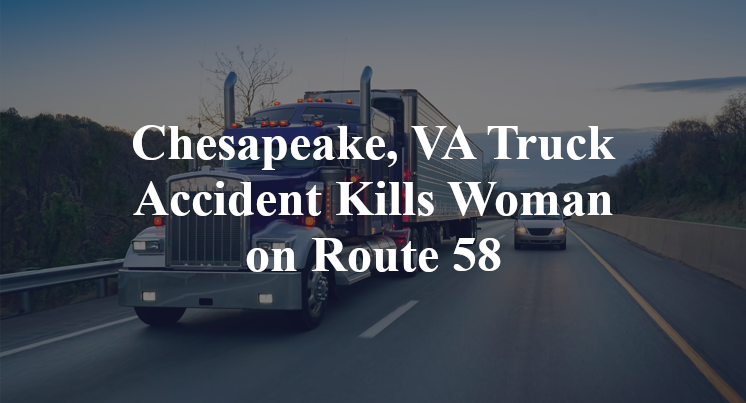 Chesapeake, VA Truck Accident Kills Woman on Route 58