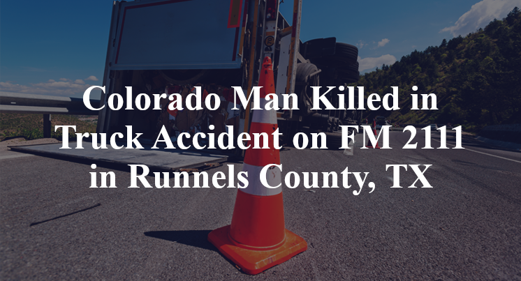Colorado Man Killed in Truck Accident on FM 2111 in Runnels County, TX