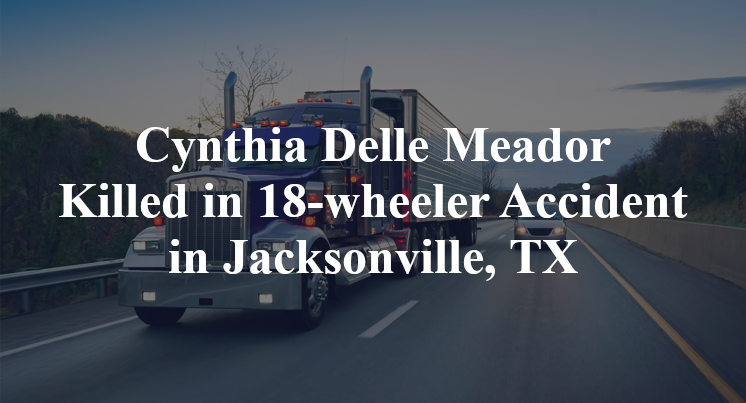 Cynthia Delle Meador Killed in 18-wheeler Accident in Jacksonville, TX