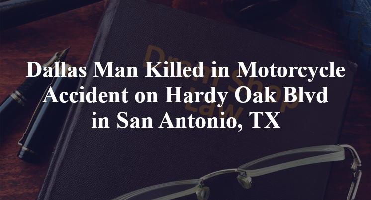 Dallas Man Killed in Motorcycle Accident on Hardy Oak Boulevard in San Antonio, TX