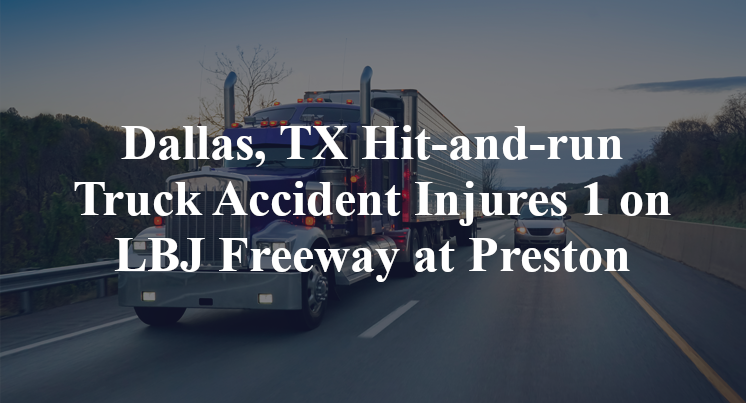 Dallas, TX Hit-and-run Truck Accident Injures 1 on LBJ Freeway at Preston