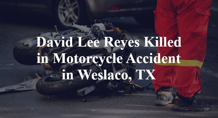David Lee Reyes Killed in Motorcycle Accident in Weslaco, TX