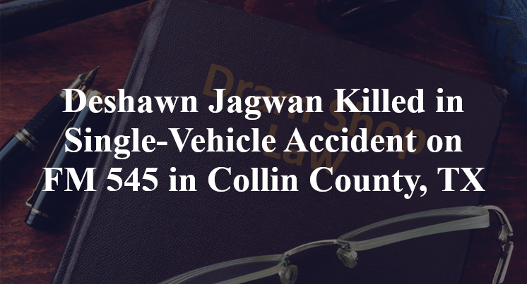 Deshawn Jagwan Killed in Single-Vehicle Accident on FM 545 in Collin County, TX