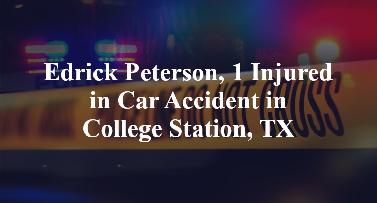 Edrick Peterson, 1 Injured in Car Accident in College Station, TX