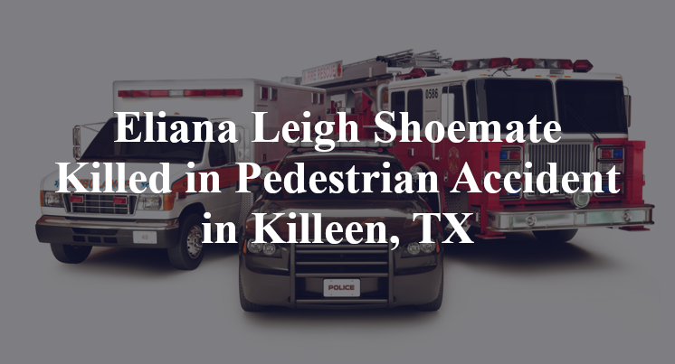 Eliana Leigh Shoemate Killed in Pedestrian Accident in Killeen, TX