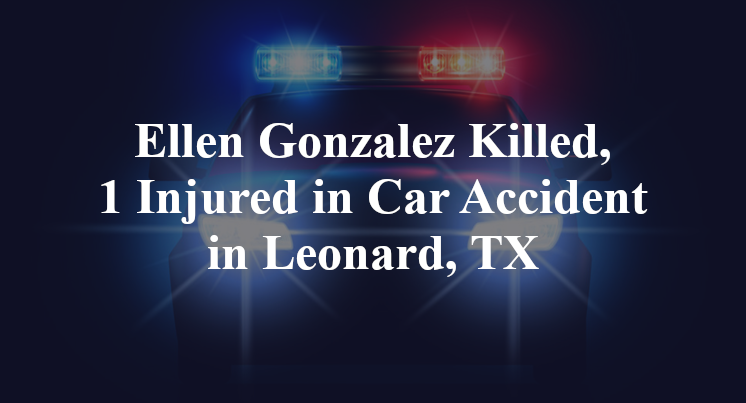 Ellen Gonzalez Killed, 1 Injured in Car Accident in Leonard, TX