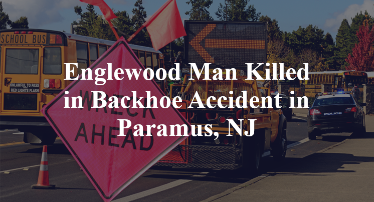 Englewood Man Killed in Backhoe Accident in Paramus, NJ