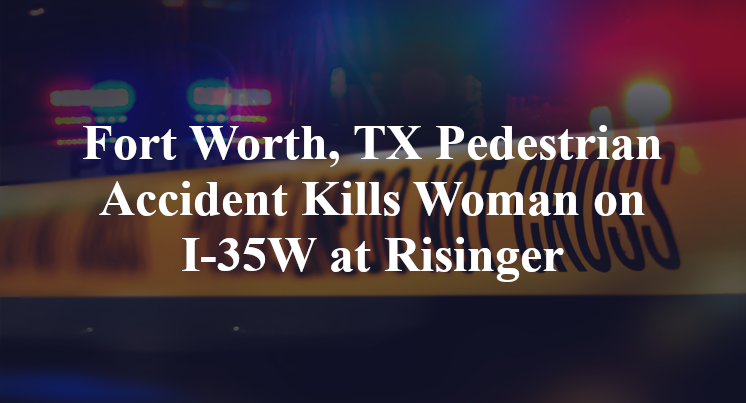 Fort Worth, TX Pedestrian Accident Kills Woman on I-35W at Risinger