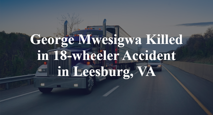 George Mwesigwa Killed in 18-wheeler Accident in Leesburg, VA
