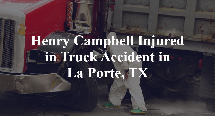 Henry Campbell Injured in Truck Accident in La Porte, TX