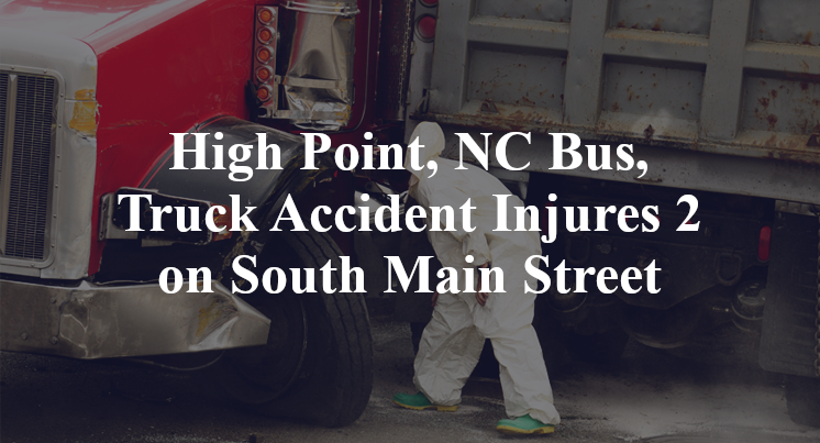 High Point, NC Bus, Truck Accident Injures 2 on South Main Street
