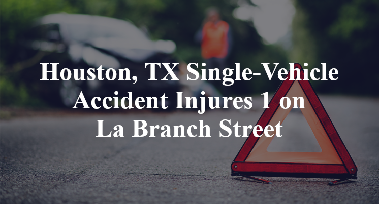 Houston, TX Single-Vehicle Accident Injures 1 on La Branch Street