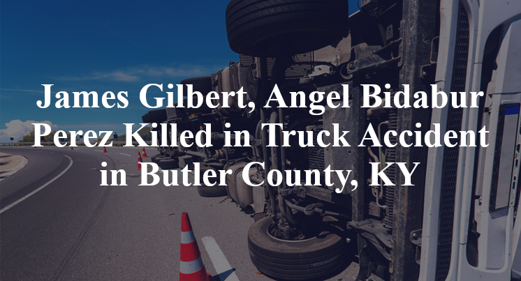 James Gilbert, Angel Bidabur Perez Killed in Truck Accident in Butler County, KY