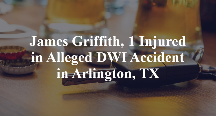 James Griffith, 1 Injured in Alleged DWI Accident in Arlington, TX