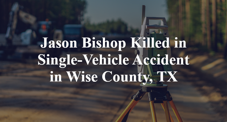 Jason Bishop Killed in Single-Vehicle Accident in Wise County, TX