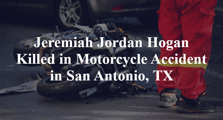 Jeremiah Jordan Hogan Killed in Motorcycle Accident in San Antonio, TX