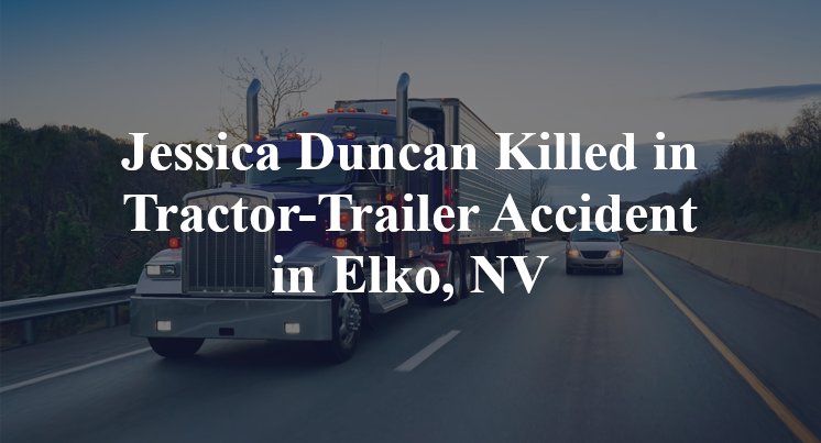 Jessica Duncan Killed in Tractor-Trailer Accident in Elko, NV