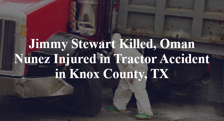 Jimmy Stewart Killed, Oman Nunez Injured in Tractor Accident in Knox County, TX