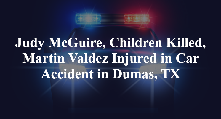 Judy McGuire, Children Killed, Martin Valdez Injured in Car Accident in Dumas, TX