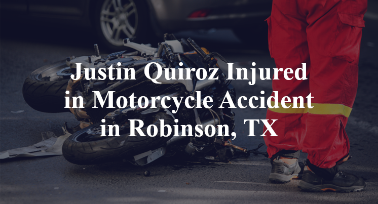 Justin Quiroz Injured in Motorcycle Accident in Robinson, TX