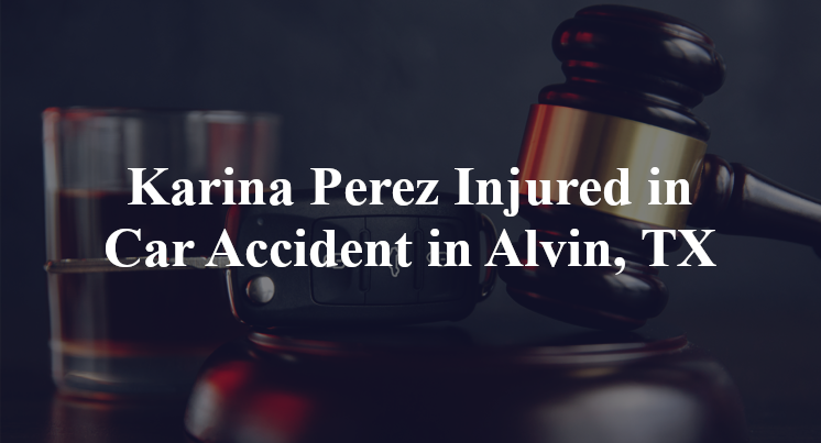 Karina Perez Injured in Car Accident in Alvin, TX