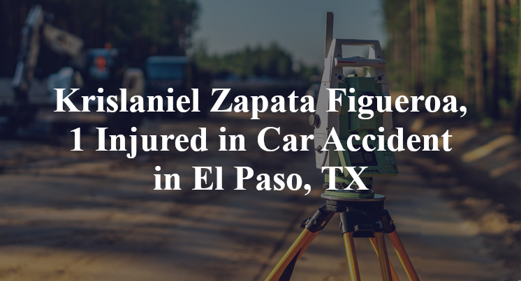 Krislaniel Zapata Figueroa, 1 Injured in Car Accident in El Paso, TX