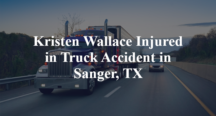 Kristen Wallace Injured in Truck Accident in Sanger, TX